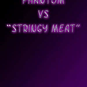 Phantom vs Stringy Meat image 001
